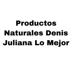 Productos Naturales Denis Juliana Lo Mejor