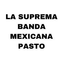 LA SUPREMA BANDA MEXICANA PASTO