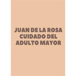 Juan de la Rosa Cuidado del Adulto Mayor